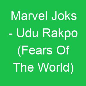 Marvel Joks Udu Rakpo (Fears Of The World)